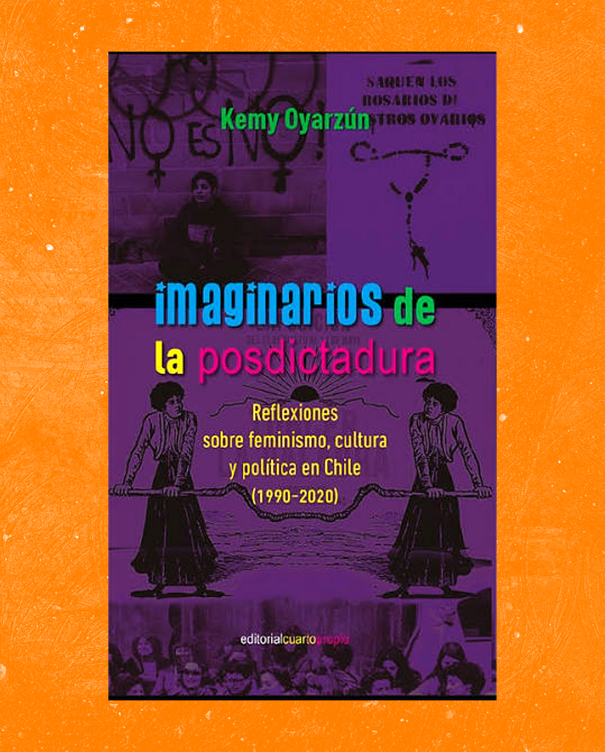 Imaginarios de la posdictadura. Reflexiones sobre feminismo, cultura y política en Chile (1990-2020)
