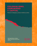 Colonialismo, comunidad y capital. Pensar el despojo, pensar América Latina