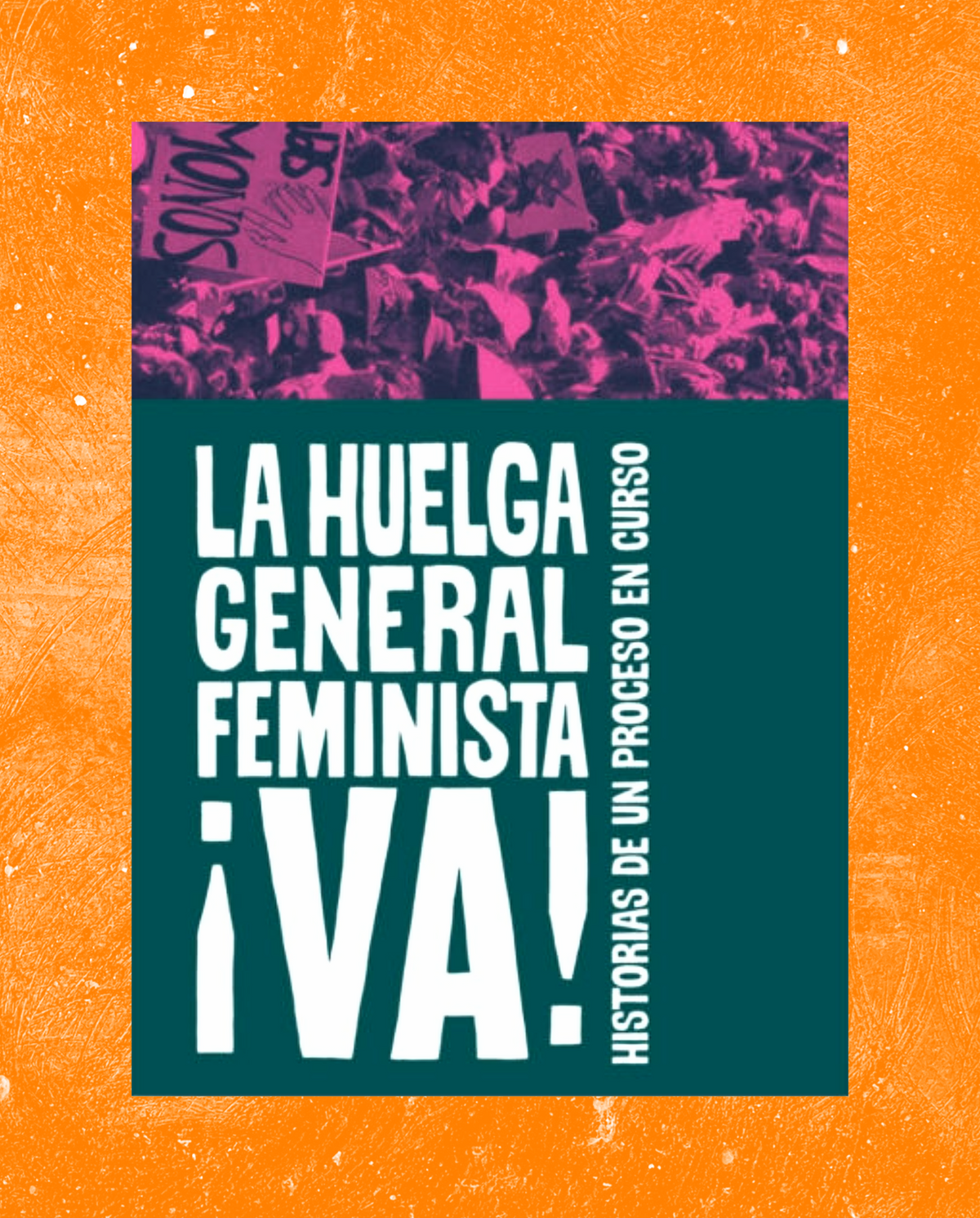La Huelga General Feminista ¡VA! Historias de un proceso en curso
