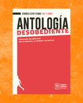 Antología desobediente. Familiares de genocidas por la memoria, la verdad y la justicia